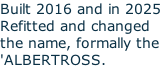 Built 2016 and in 2025 Refitted and changed the name, formally the 'ALBERTROSS.