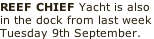 REEF CHIEF Yacht is also  in the dock from last week Tuesday 9th September.