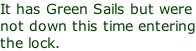 It has Green Sails but were not down this time entering the lock.
