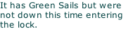 It has Green Sails but were not down this time entering  the lock.